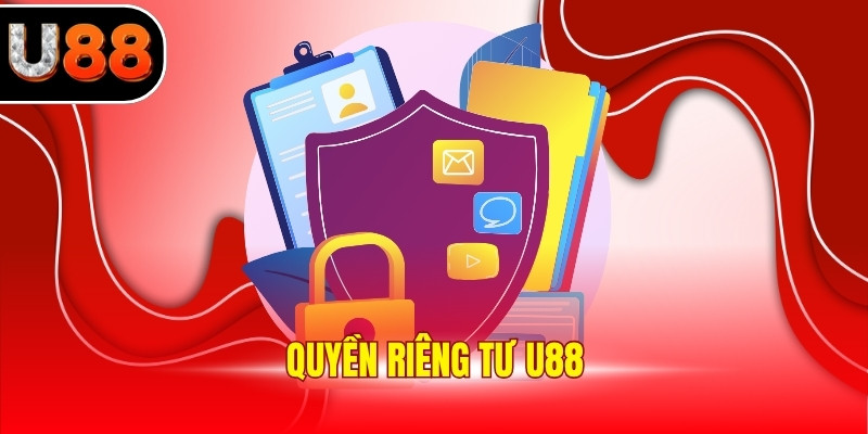 Quyền Riêng Tư U88 - Chặt Chẽ, An Toàn Số 1 Thị Trường